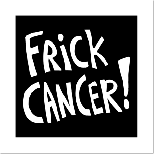 Frick Cancer! (White Text) Posters and Art